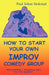 How To Start Your Own Improv Comedy Group by Paul Johan Stokstad, 1stworld Library