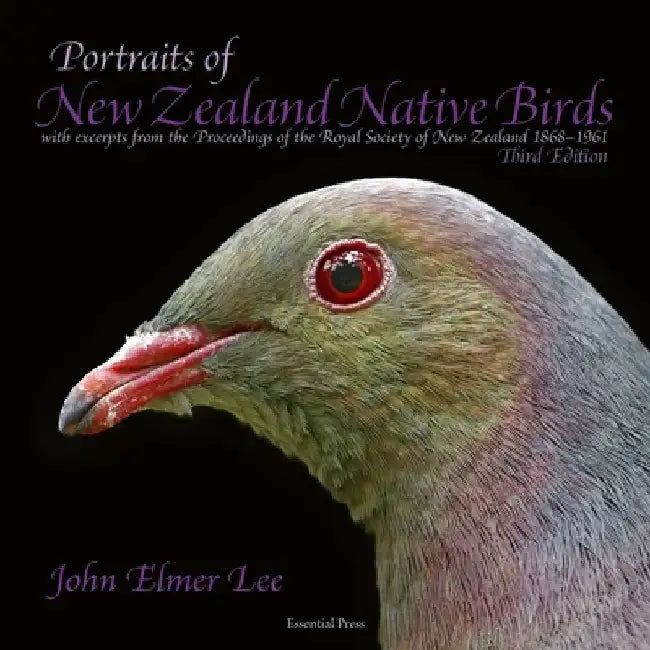 Portraits of New Zealand Native Birds: with excerpts on bird life in New Zealand from the Proceedings of the Royal Society of New Zealand 1868-1961 by John Elmer Lee