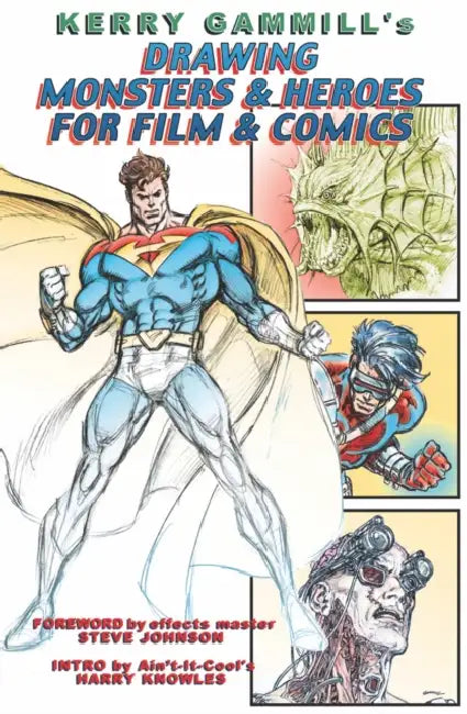 Drawing Monsters & Heroes for Film & Comics by Kerry Gammill, J. David Spurlock