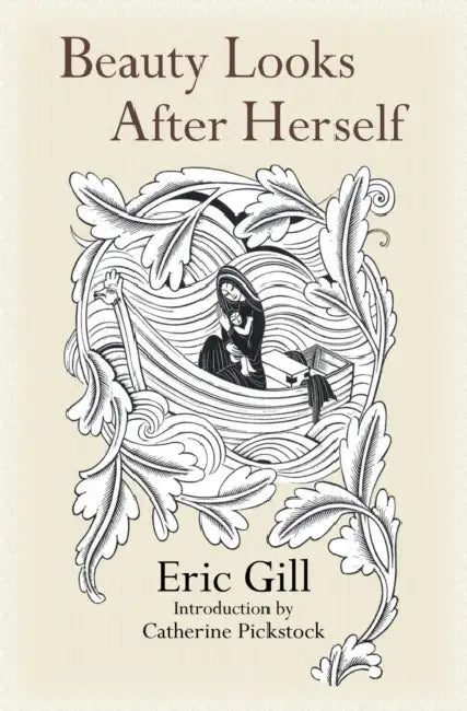 Beauty Looks After Herself by Eric Gill, Catherine Pickstock
