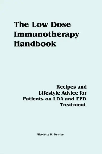 The Low Dose Immunotherapy Handbook: Recipes and Lifestlye Advice for Patients on LDA and EPD Treatment by Nicolette M. Dumke