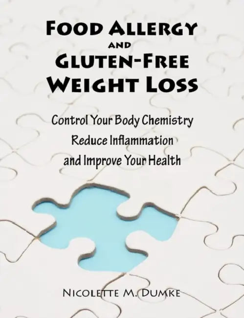 Food Allergy and Gluten-Free Weight Loss: Control Your Body Chemistry, Reduce Inflammation and Improve Your Health by Nicolette Marie Dumke