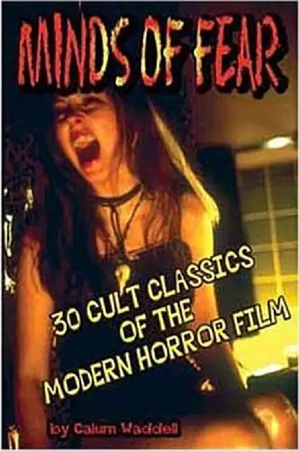 Minds of Fear: 30 Cult Classics of the Modern Horror Film by Callum Waddell