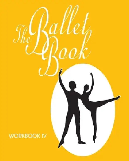 The Ballet Book Workbook IV by Sally E. Weatherford
