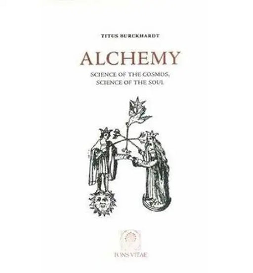 Alchemy: Science of the Cosmos, Science of the Soul by Titus Burckhardt