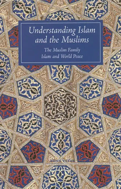 Understanding Islam and the Muslims: The Muslim Family and Islam and World Peace by V. Gray Henry