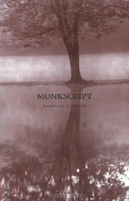 Monkscript: Literature, Arts & Spirituality by Bernadette Dieker