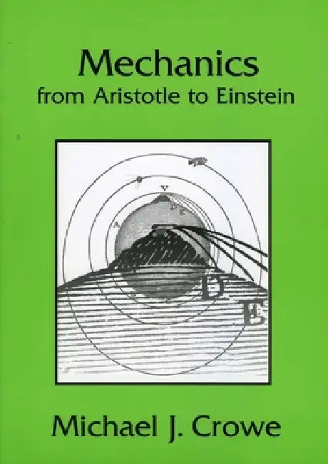 Mechanics from Aristotle to Einstein by Michael J. Crowe