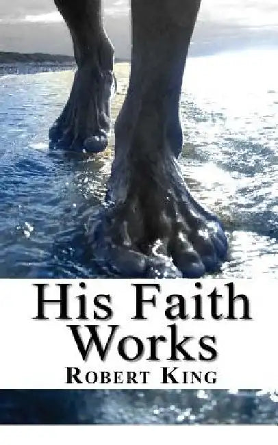 His Faith Works by Robert King