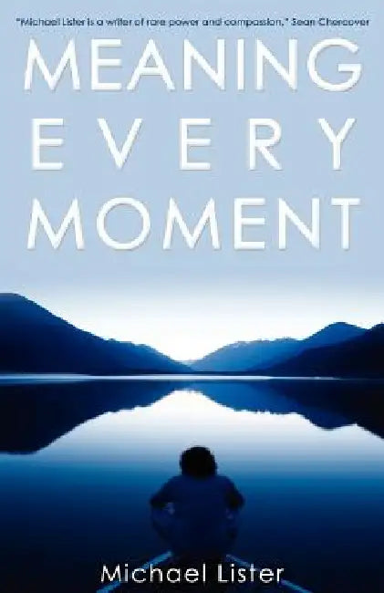 Meaning Every Moment by Michael Lister