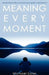 Meaning Every Moment by Michael Lister