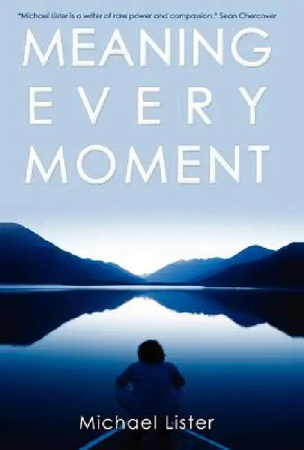 Meaning Every Moment by Michael Lister