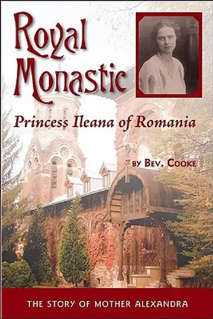 Royal Monastic: Princess Ileana of Romania by Bev Cooke