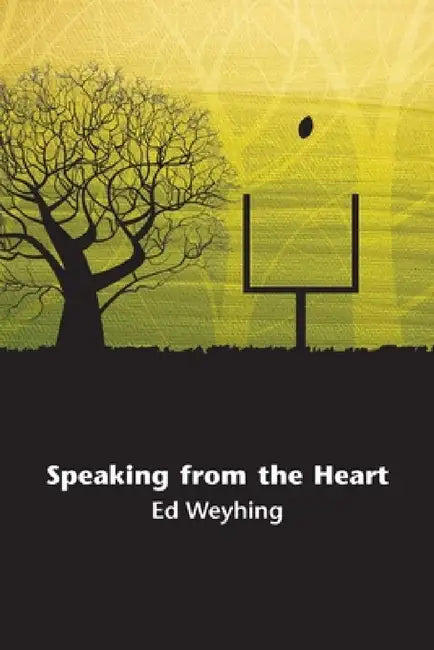 Speaking from the Heart by Ed Weyhing