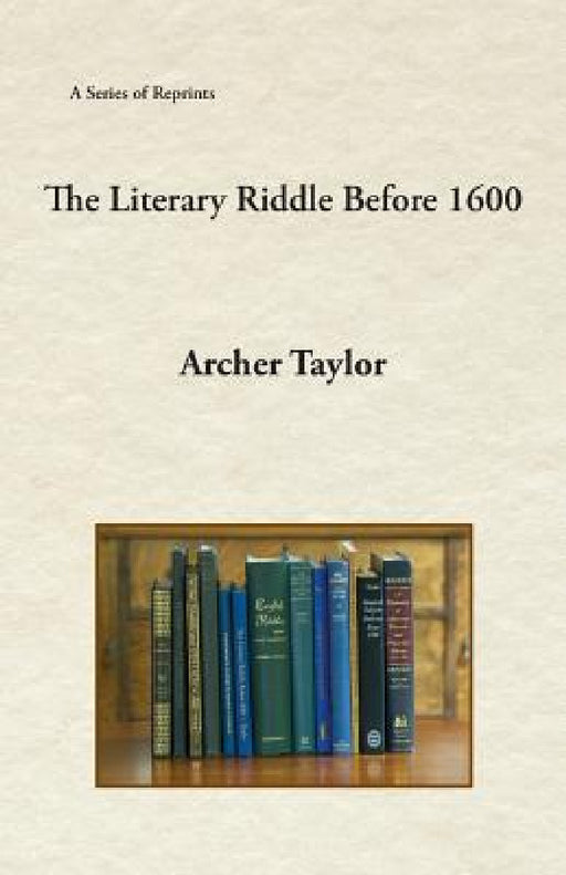 The Literary Riddle Before 1600 by Archer Taylor