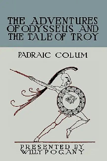 The Children's Homer: The Adventures of Odysseus and the Tale of Troy by Padraic Colum, Willy Pogany