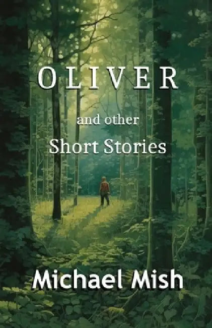 Oliver: and other short stories by Michael Mish