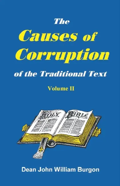 The Cause of Corruption of the Traditional Text, Vol. II by Dean John William Burgon
