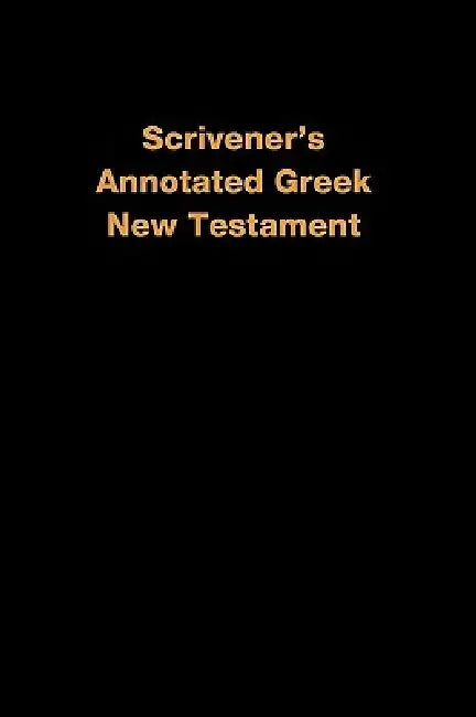 Scrivener's Annotated Greek New Testament by Frederick Scrivener, Frederick H. Scrivener