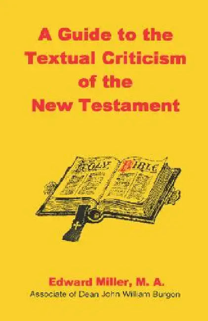 A Guide to the Textual Criticism of the New Testament by M. a. Edward Miller