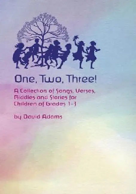 One, Two, Three: A Collections of Songs, Verses, Riddles, and Stories for Children Grades 1 - 3 by David Adams