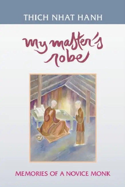 My Master's Robe: Memories of a Novice Monk by Thich Nhat Hanh, Nguyen Thi Hop