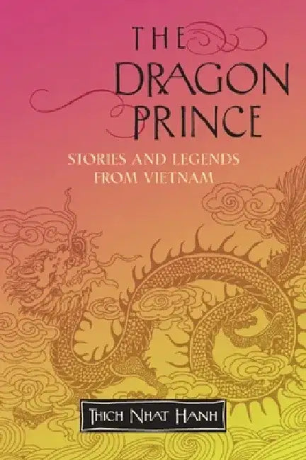 The Dragon Prince: Stories and Legends from Vietnam by Thich Nhat Hanh