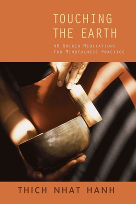 Touching the Earth: 46 Guided Meditations for Mindfulness Practice by Thich Nhat Hanh