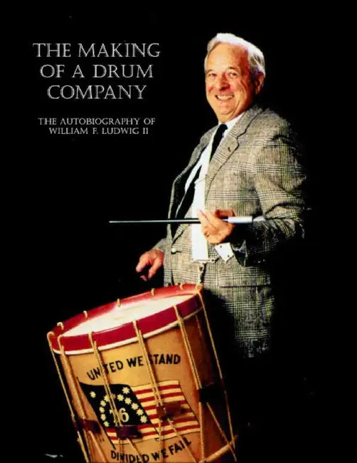 The Making Of A Drum Company by William F. Ludwig