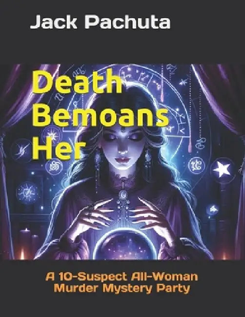 Death Bemoans Her: A 10-Suspect All-Woman Murder Mystery Party by Jack Pachuta