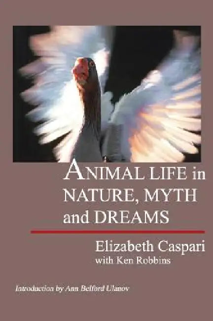 Animal Life in Nature, Myth and Dreams by Elizabeth Caspari, Ken Robbins, Ken Robbins