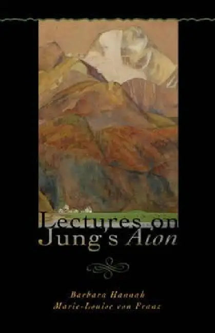 Lectures on Jung's Aion by Barbara Hannah, Marie-Louise Von Franz