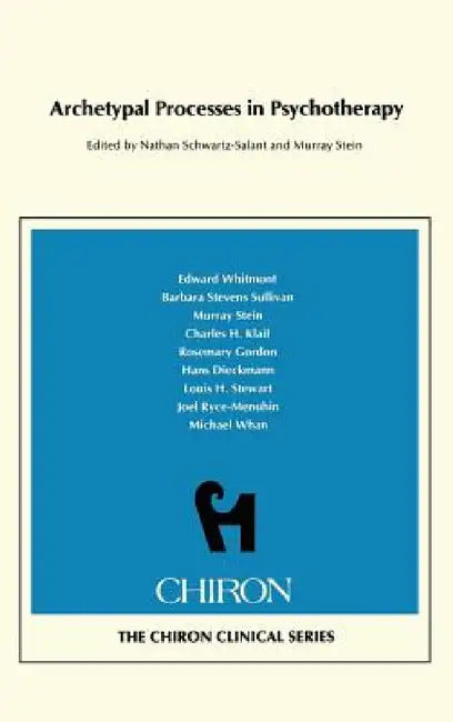 Archetypal Processes in Psychotherapy (Chiron Clinical Series) by Nathan Schwartz-Salant, Murray Stein, Edward Whitmont