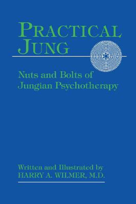 Practical Jung: Nuts and Bolts of Jungian Psychotherapy by Harry a. Wilmer