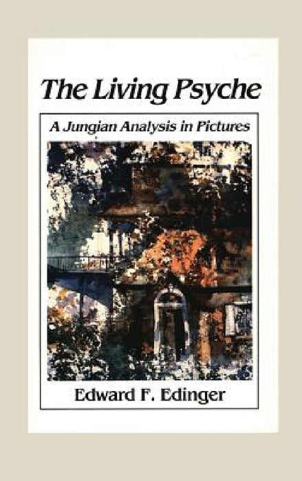Living Psyche: A Jungian Analysis in Pictures Psychotherapy by Edward F. Edinger