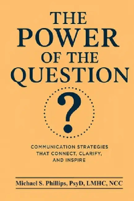 The Power of the Question by Michael S. Phillips