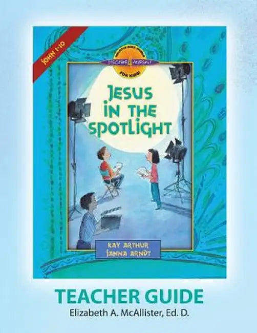 Discover 4 Yourself(r) Teacher Guide: Jesus in the Spotlight by Elizabeth a. McAllister