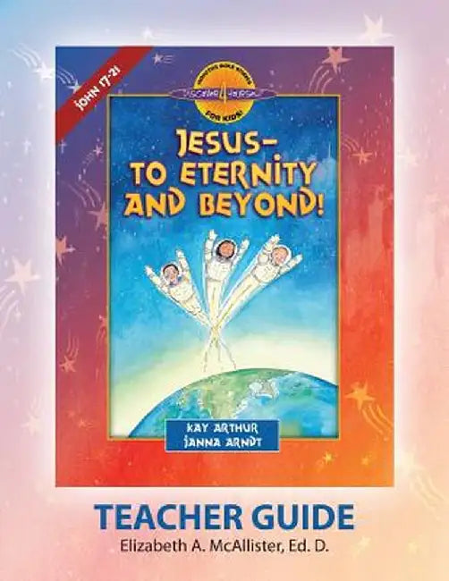 Discover 4 Yourself(r) Teacher Guide: Jesus-To Eternity and Beyond! by Elizabeth a. McAllister