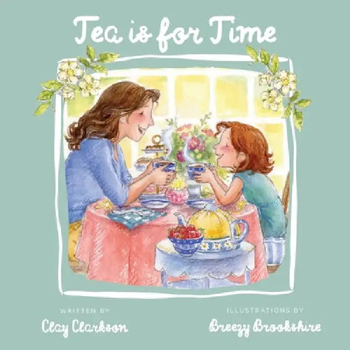 Tea is for Time by Clay Clarkson, Breezy Brookshire