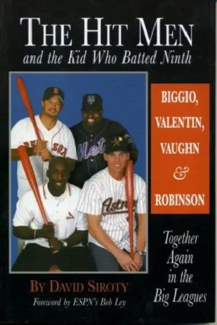 The Hit Men and the Kid Who Batted Ninth: Biggio, Valentin, Vaughn & Robinson: Together Again in the Big Leagues by David Siroty