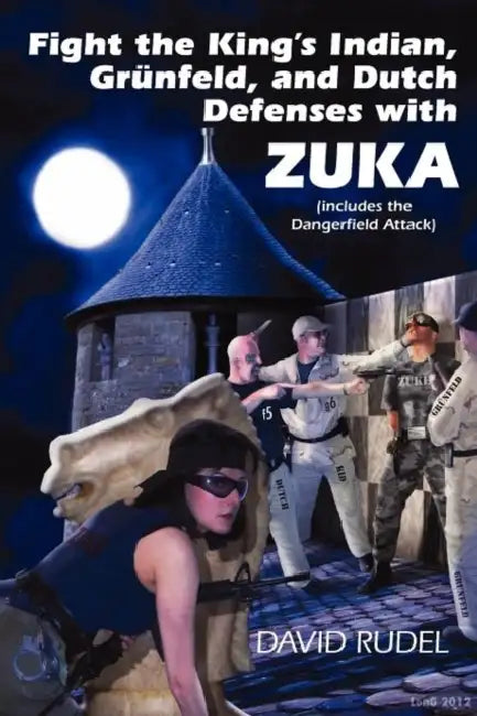 Fight the King's Indian, Gr Nfeld, and Dutch Defenses with Zuka, a Stand-Alone, Cohesive Chess Opening System (Includes the Dangerfield Attack) by David I. Rudel