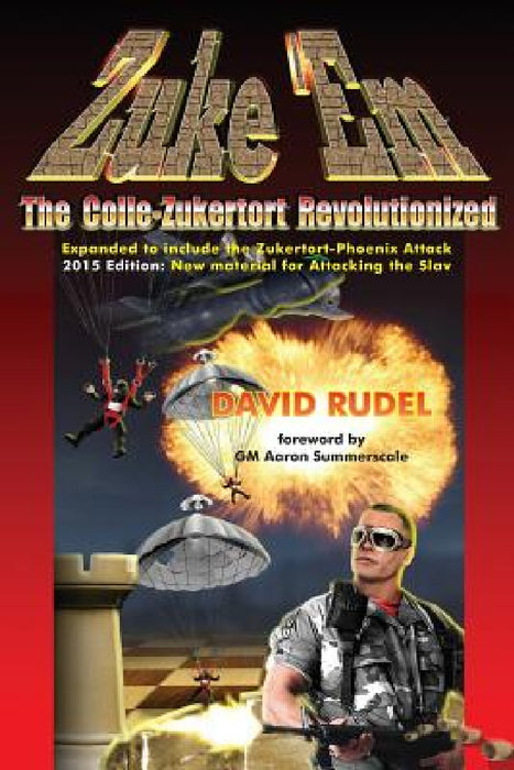 Zuke 'Em-The Colle Zukertort Revolutionized: A chess opening system for everyone, now bullet-proofed with new ideas by David I. Rudel
