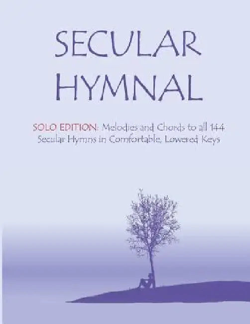 Secular Hymnal - Solo Edition: Melodies and Chords to all 144 Secular Hymns in Comfortable, Lowered Keys by Secretary Michael