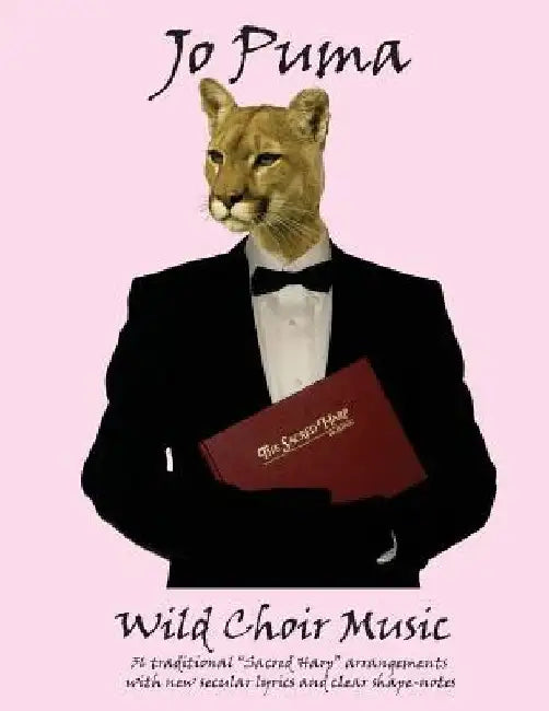Jo Puma - Wild Choir Music: (36 traditional "Sacred Harp" arrangements with new secular lyrics and clear shape-notes) by Secretary Michael