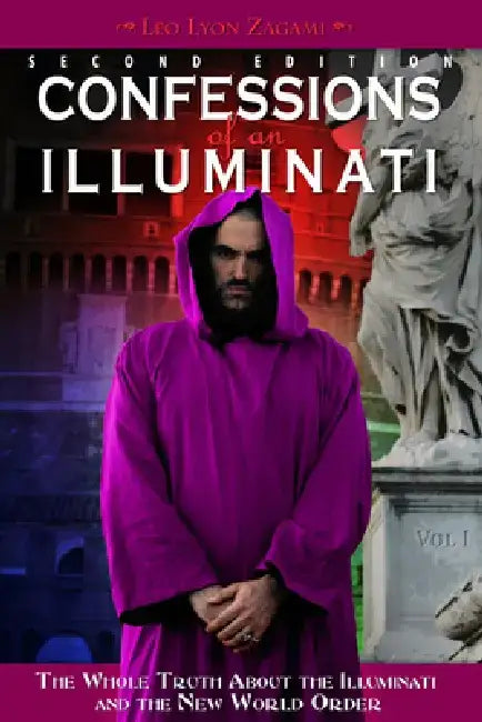 Confessions of an Illuminati, Volume I: The Whole Truth about the Illuminati and the New World Order by Leo Lyon Zagami