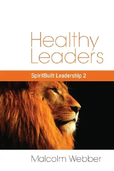 Healthy Leaders: SpiritBuilt Leadership 2 by Malcolm Webber