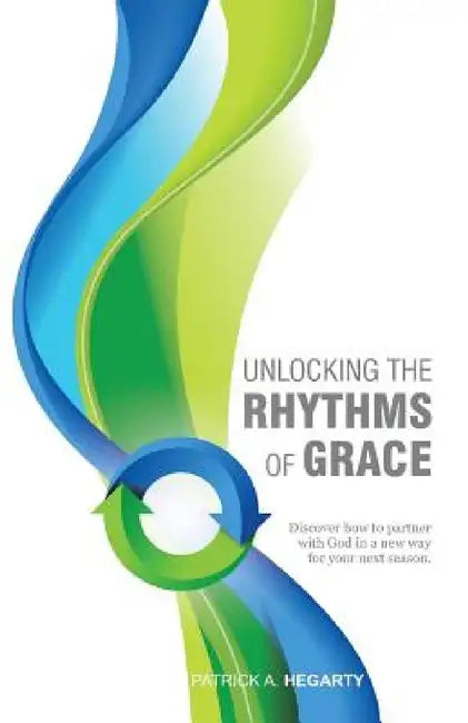Unlocking the Rhythms of Grace by A. Patrick Hegarty
