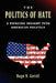 The Politics of Hate - A Piercing Insight into American Politics by Hugo N. Gerstl