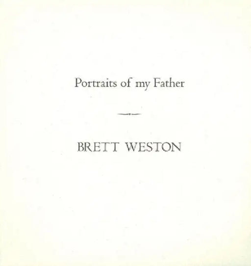 Portraits of My Father by Brett Weston
