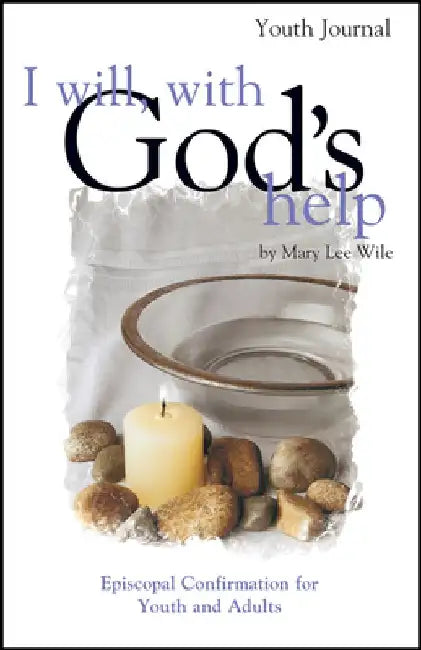 I Will, with God's Help Youth Journal: Episcopal Confirmation for Youth and Adults by Mary Lee Wile